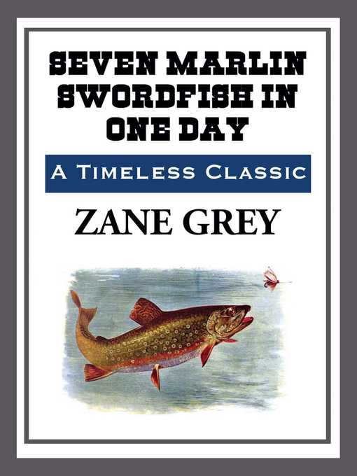 Title details for Seven Marlin Swordfish in One Day by Zane Grey - Available